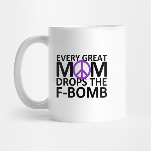 Every Great Mom Drops the F-Bomb (Peace) by wahmsha